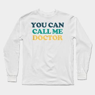 You Can Call Me Doctor T-Shirt Long Sleeve T-Shirt